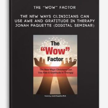 The “Wow” Factor: The New Ways Clinicians Can Use Awe and Gratitude in Therapy – JONAH PAQUETTE (Digital Seminar)