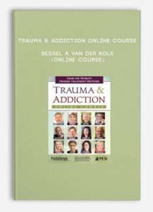 Trauma & Addiction Online Course – BESSEL A VAN DER KOLK (Online Course)