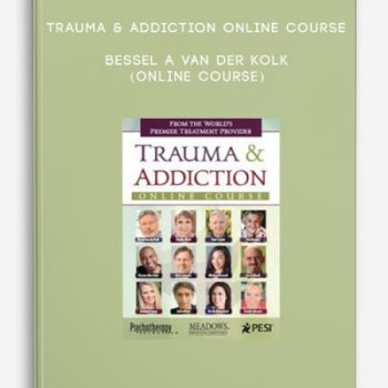 Trauma & Addiction Online Course – BESSEL A VAN DER KOLK (Online Course)