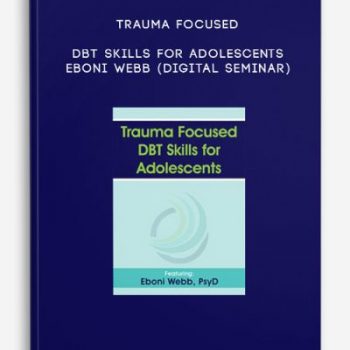 Trauma Focused DBT Skills for Adolescents – EBONI WEBB (Digital Seminar)