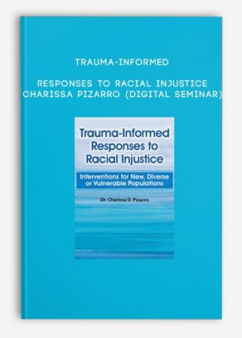 Trauma-Informed Responses to Racial Injustice – Charissa Pizarro (Digital Seminar)