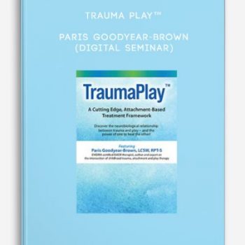 Trauma Play™ – Paris Goodyear-Brown (Digital Seminar)