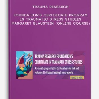 Trauma Research Foundation’s Certificate Program in Traumatic Stress Studies – MARGARET BLAUSTEIN (Online Course)