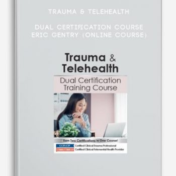 Trauma & Telehealth Dual Certification Course – ERIC GENTRY (Online Course)