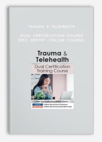 Trauma & Telehealth Dual Certification Course – ERIC GENTRY (Online Course)