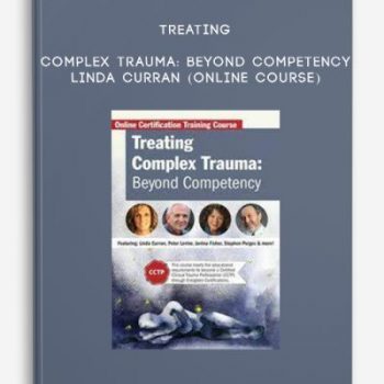 Treating Complex Trauma: Beyond Competency – LINDA CURRAN (Online Course)