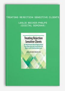 Treating Rejection Sensitive Clients – LESLIE BECKER-PHELPS (Digital Seminar)