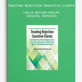 Treating Rejection Sensitive Clients – LESLIE BECKER-PHELPS (Digital Seminar)