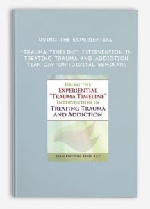 Using the Experiential “Trauma Timeline” Intervention in Treating Trauma and Addiction – TIAN DAYTON (Digital Seminar)