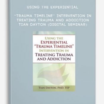 Using the Experiential “Trauma Timeline” Intervention in Treating Trauma and Addiction – TIAN DAYTON (Digital Seminar)