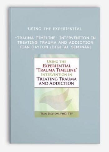 Using the Experiential “Trauma Timeline” Intervention in Treating Trauma and Addiction – TIAN DAYTON (Digital Seminar)