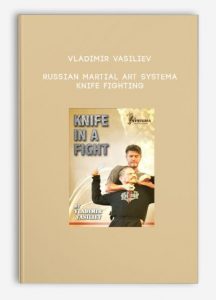 Vladimir Vasiliev – Russian Martial Art Systema – Knife Fighting