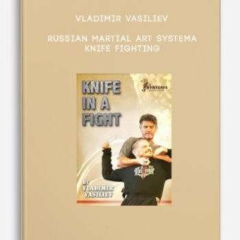 Vladimir Vasiliev – Russian Martial Art Systema – Knife Fighting