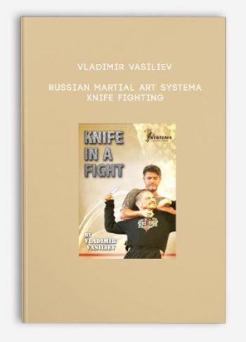 Vladimir Vasiliev – Russian Martial Art Systema – Knife Fighting