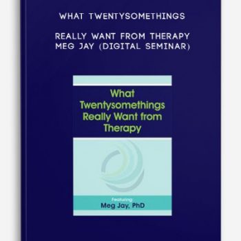 What Twentysomethings Really Want from Therapy – MEG JAY (Digital Seminar)