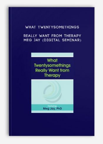 What Twentysomethings Really Want from Therapy – MEG JAY (Digital Seminar)