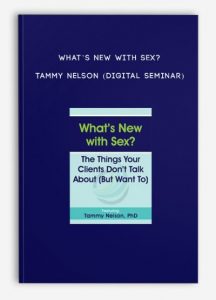 What’s New with Sex? – TAMMY NELSON (Digital Seminar)