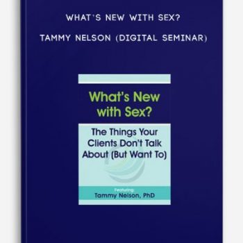 What’s New with Sex? – TAMMY NELSON (Digital Seminar)