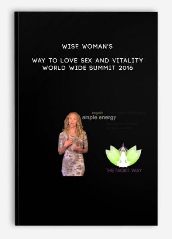 Wise Woman’s Way to Love Sex and Vitality World Wide Summit 2016