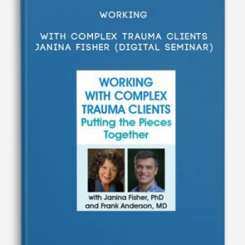 Working with Complex Trauma Clients – Janina Fisher (Digital Seminar)