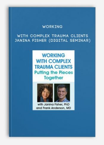 Working with Complex Trauma Clients – Janina Fisher (Digital Seminar)