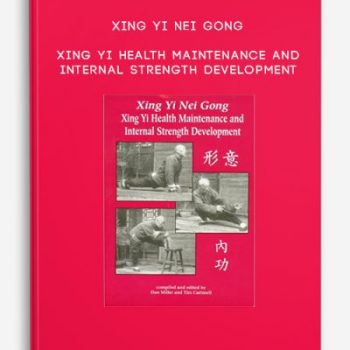 Xing Yi Nei Gong: Xing Yi Health Maintenance and Internal Strength Development