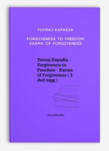 Yuvraj Kapadia – Forgiveness to Freedom – Karma of Forgiveness