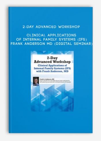 2-Day Advanced Workshop: Clinical Applications of Internal Family Systems (IFS) – Frank Anderson MD (Digital Seminar)