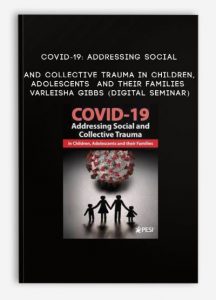 COVID-19: Addressing Social and Collective Trauma in Children, Adolescents and their Families – VARLEISHA GIBBS (Digital Seminar)