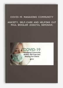 COVID-19: Managing Community Anxiety, Self-Care and Helping Out – PAUL BRASLER (Digital Seminar)