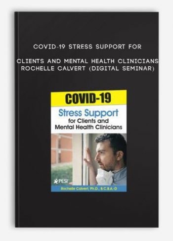 COVID-19 Stress Support for Clients and Mental Health Clinicians – ROCHELLE CALVERT (Digital Seminar)