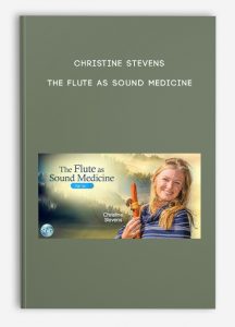 Christine Stevens – The Flute as Sound Medicine