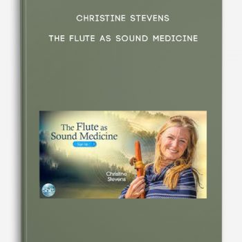 Christine Stevens – The Flute as Sound Medicine