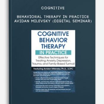 Cognitive Behavioral Therapy in Practice – AVIDAN MILEVSKY (Digital Seminar)