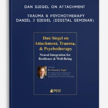 Dan Siegel on Attachment, Trauma & Psychotherapy – DANIEL J SIEGEL (Digital Seminar)