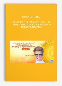 Deborah King – Journey the Ancient Path of Vedic Wisdom for Healing & Transformation