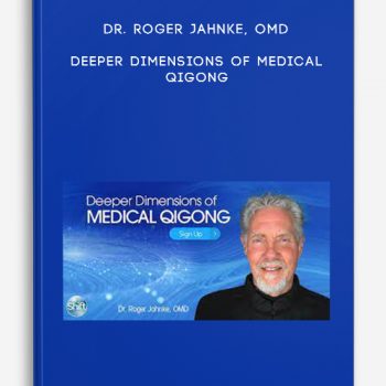 Dr. Roger Jahnke, OMD – Deeper Dimensions of Medical Qigong