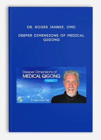 Dr. Roger Jahnke, OMD – Deeper Dimensions of Medical Qigong