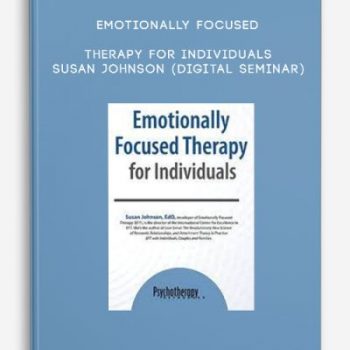 Emotionally Focused Therapy for Individuals – SUSAN JOHNSON (Digital Seminar)