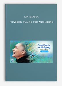 K.P. Khalsa – Powerful Plants for Anti-Aging