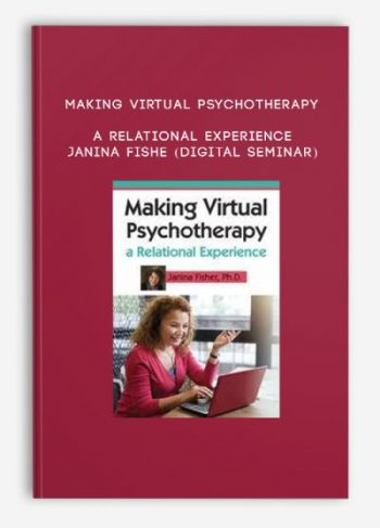 Making Virtual Psychotherapy a Relational Experience – JANINA FISHE (Digital Seminar)