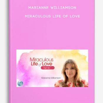 Marianne Williamson – Miraculous Life of Love