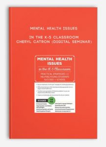 Mental Health Issues in the K-5 Classroom – CHERYL CATRON (Digital Seminar)