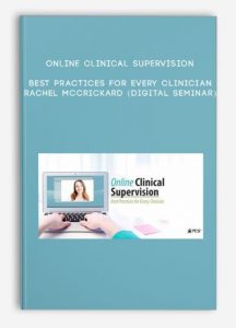 Online Clinical Supervision: Best Practices for Every Clinician – RACHEL MCCRICKARD (Digital Seminar)