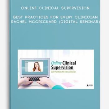 Online Clinical Supervision: Best Practices for Every Clinician – RACHEL MCCRICKARD (Digital Seminar)