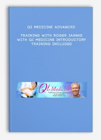 Qi Medicine Advanced Training with Roger Jahnke with Qi Medicine Introductory Training included