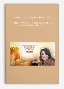 Rabbi Dr. Tirzah Firestone – Find Healing & Resilience in Ancestral Wisdom