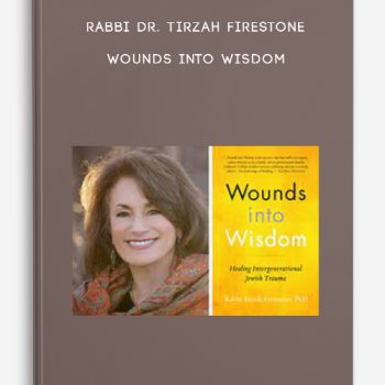 Rabbi Dr. Tirzah Firestone – Wounds Into Wisdom