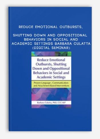 Reduce Emotional Outbursts, Shutting Down and Oppositional Behaviors in Social and Academic Settings – BARBARA CULATTA (Digital Seminar)