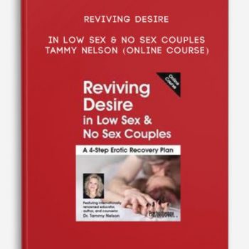 Reviving Desire in Low Sex & No Sex Couples – TAMMY NELSON (Online Course)